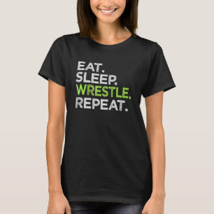 Eat Sleep Wrestle Repeat Love Great Wrestling T-Shirt