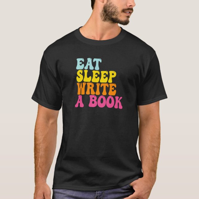 Eat Sleep Write A Book Journalist Writer  Quote T-Shirt (Front)