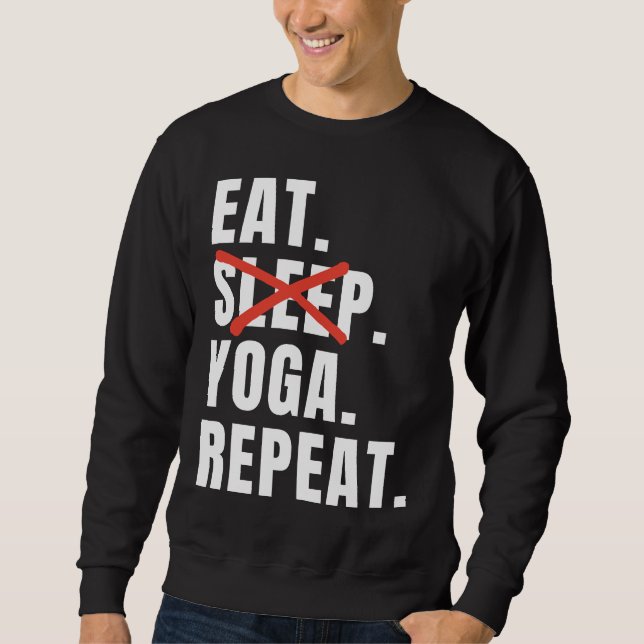 Eat Sleep Yoga Repeat Yoga Saying Sweatshirt (Front)