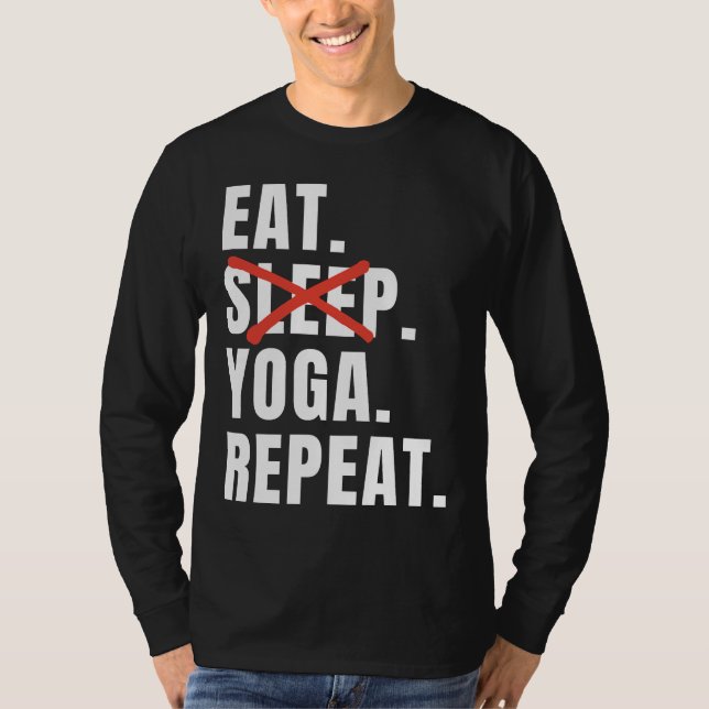 Eat Sleep Yoga Repeat Yoga Saying T-Shirt (Front)