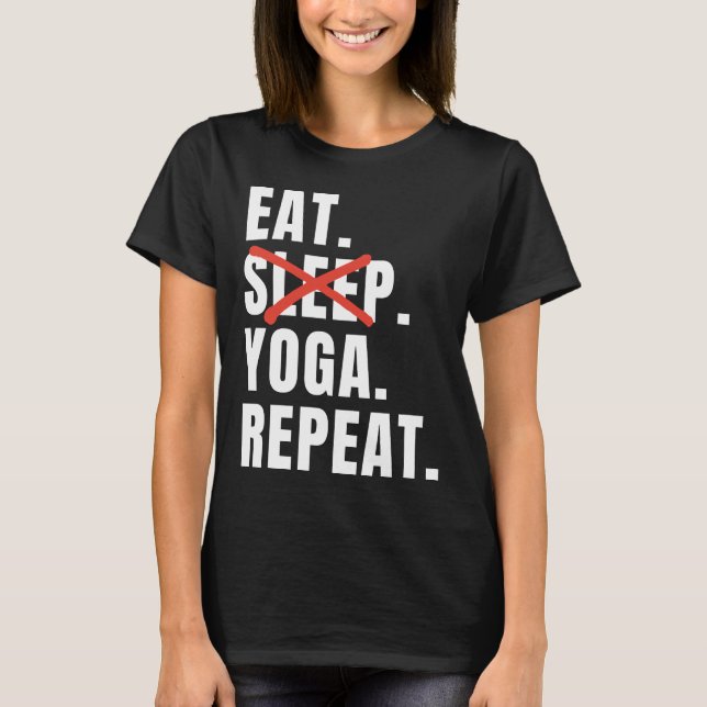 Eat Sleep Yoga Repeat Yoga Saying T-Shirt (Front)