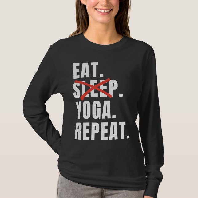 Eat Sleep Yoga Repeat Yoga Saying T-Shirt (Front)