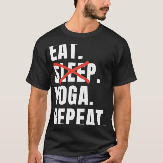 Eat Sleep Yoga Repeat Yoga Saying T-Shirt