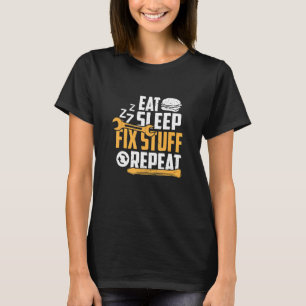 Eat Sleep Zzz Fix Stuff Repeat  Fathers Day  Quote T-Shirt