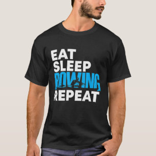 Eat Sleeping Rowing Great Gift Rowers Men Women T-Shirt