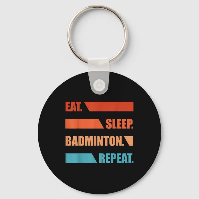 Eat Slepp Badminton Repeat  Key Ring (Front)