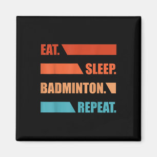 Eat Slepp Badminton Repeat Magnet
