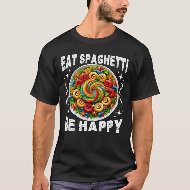 eat spaghetti be happy T-Shirt (Front)