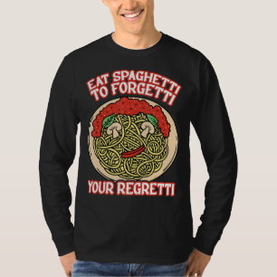 Eat Spaghetti To Forgetti Your Regretti T-Shirt