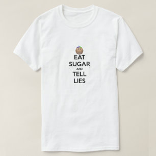 EAT SUGAR AND TELL LIES Shirt