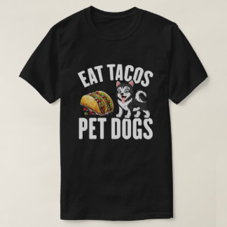 eat tacos pet dogs T-Shirt