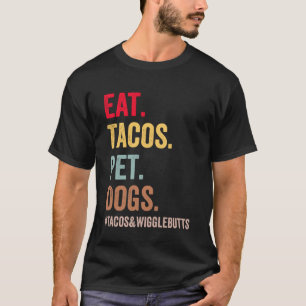 Eat Tacos Pet Dogs Tacos And Wigglebutts women men T-Shirt