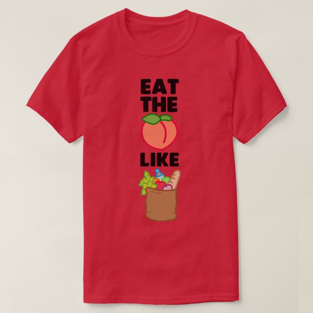 Eat the Booty Like Groceries  T-Shirt (Design Front)