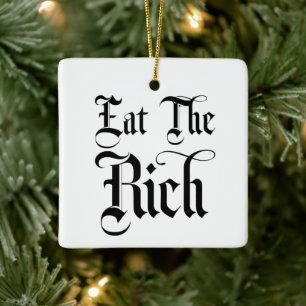 Eat The Rich Ceramic Ornament