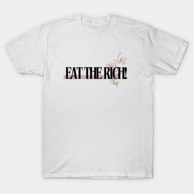 eat the rich for women T-Shirt (eat the rich for women)