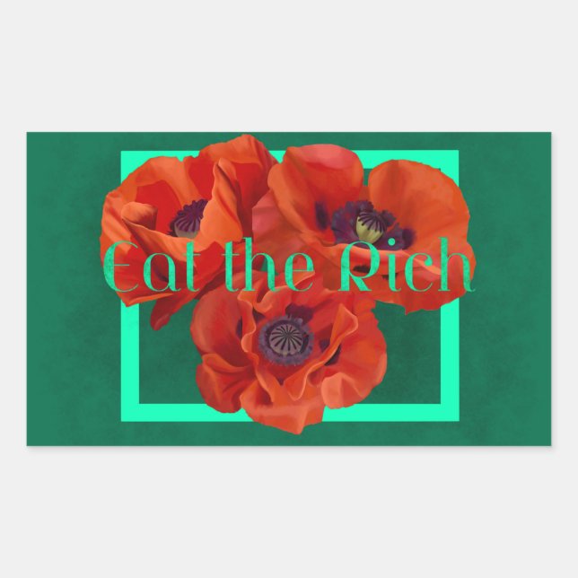Eat the Rich with Red and Turquoise Poppy Rectangular Sticker (Front)