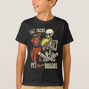 Eat Those Tacos Pet Those Doggos Funny Skeleton T-Shirt