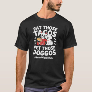 Eat Those Tacos Pet Those Doggos T-Shirt