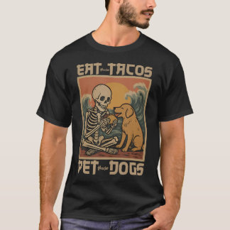 Eat Those Tacos Pet Those Dogs Skeleton Retro T-Shirt