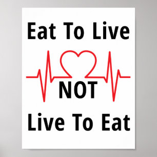Eat to Live, not Live to Eat Poster