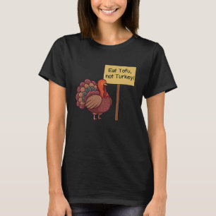 Eat TOFU not Turkey  Vegan Thanksgiving T-Shirt