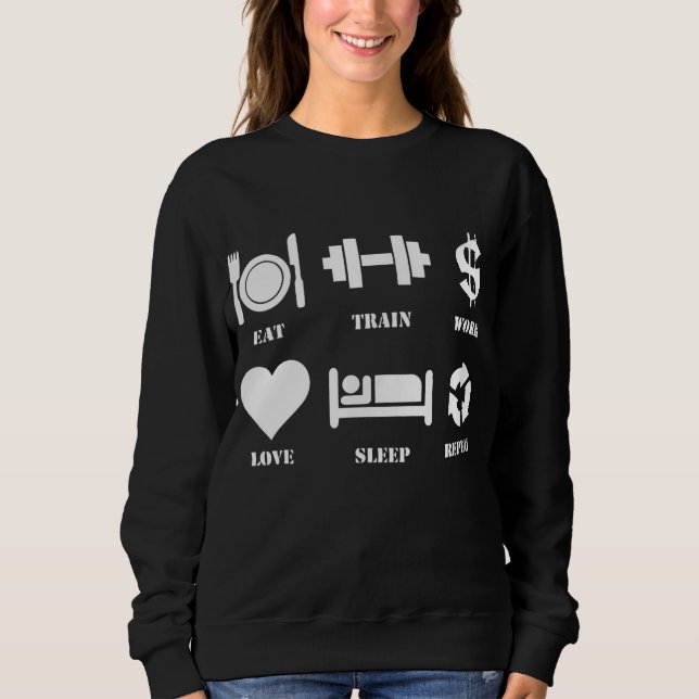 Eat Train Work Love Sleep Repeat Motivational Gym Sweatshirt (Front)