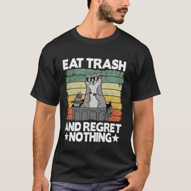 Eat Trash And Regret Nothing Raccoon 28 T-Shirt (Front)