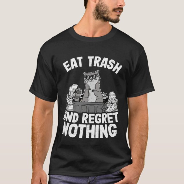 Eat Trash And Regret Nothing Raccoon  4 T-Shirt (Front)