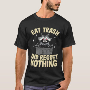 Eat Trash And Regret Nothing Trash Can Raccoon 2 T-Shirt
