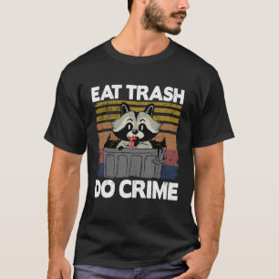Eat Trash Do Crime Funny Racoon 12 T-Shirt