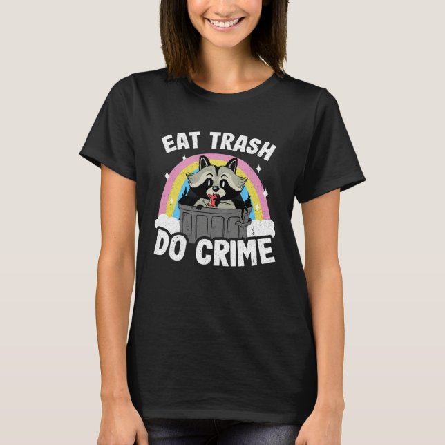 Eat Trash Do Crime Funny Rainbow Raccoon T-Shirt (Front)