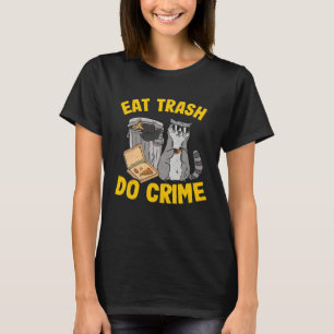 Eat Trash Do Crime Garbage Can Raccoon 12 T-Shirt