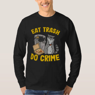 Eat Trash Do Crime Garbage Can Raccoon 12 T-Shirt