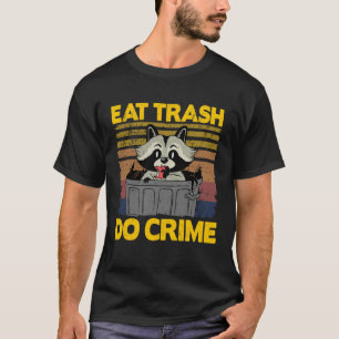 Eat Trash Do Crime Garbage Can Raccoon 3 T-Shirt