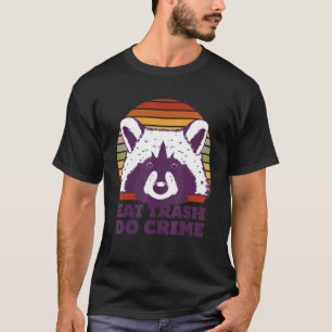 Eat Trash Do Crime Trash Bandit  Raccoon T-Shirt