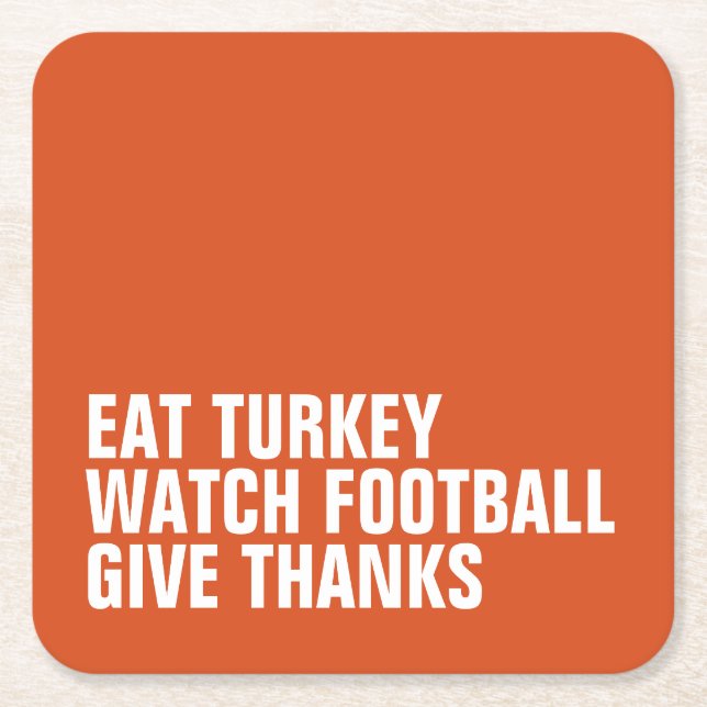 Eat turkey watch football give thanks Thanksgiving Square Paper Coaster (Front)