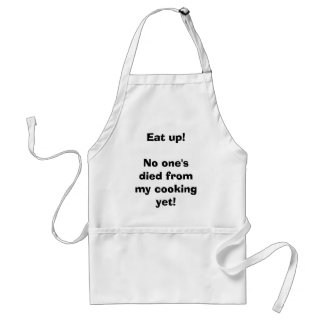 Eat up!No one's died from my cooking yet! Standard Apron