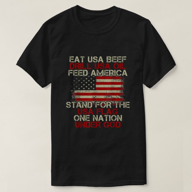 Eat Usa Beef Drill Usa Oil Feed America Stand For  T-Shirt (Design Front)