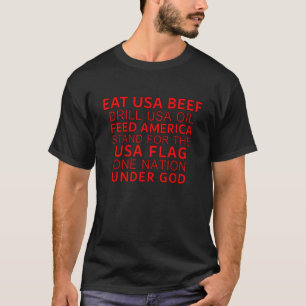 Eat Usa Beef Drill Usa Oil Feed America Stand For  T-Shirt