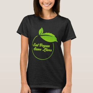 Eat Vegan Save Lives Funny Vegetarian S Saying T-Shirt