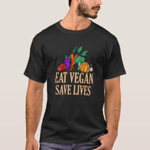 Eat Vegan Save Lives Vegetarianism Vegetarian Vegg T-Shirt