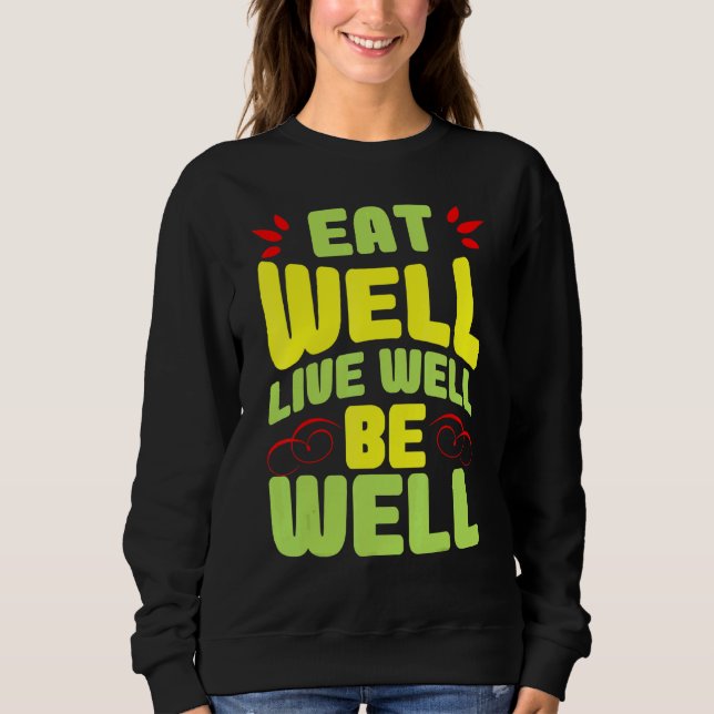 Eat Well Live Well Be Well Sweatshirt (Front)