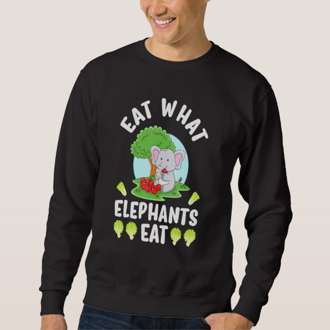 Eat What Elephants Eat Sweatshirt (Front)