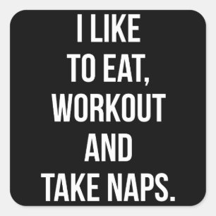 Eat, Workout and Take Naps - Funny Novelty Workout Square Sticker