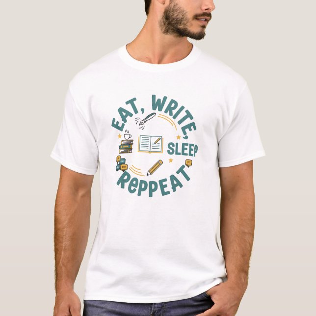 Eat Write Sleep Repeat – Funny Writer & Author T-S T-Shirt (Front)