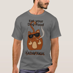 Eat your dog food Madaf4kas Catsondrugscom cat lov T-Shirt