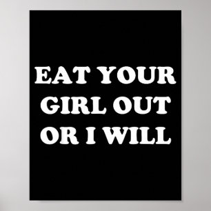 Eat Your Girl Out Or I Will Funny Lgbtq Pride Funn Poster