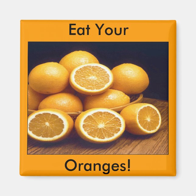 Eat Your Oranges Magnet (Front)