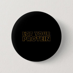 Eat Your Protein Protein Muscle Building Fitness B 6 Cm Round Badge