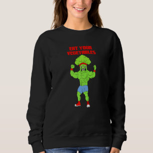 Eat Your Vegetables Broccoli Weightlifting Gym Str Sweatshirt
